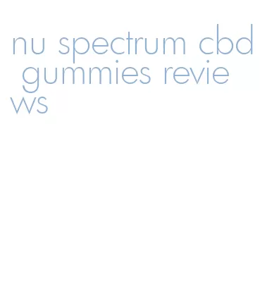 nu spectrum cbd gummies reviews