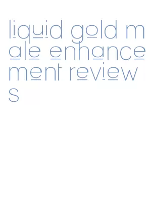 liquid gold male enhancement reviews
