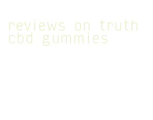 reviews on truth cbd gummies