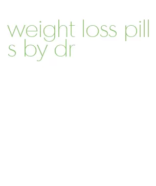 weight loss pills by dr
