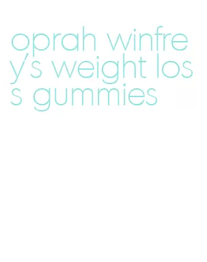 oprah winfrey's weight loss gummies