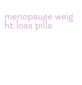 menopause weight loss pills