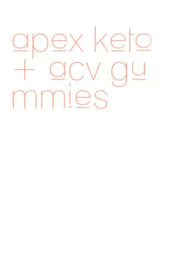 apex keto+ acv gummies