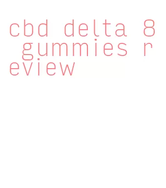 cbd delta 8 gummies review