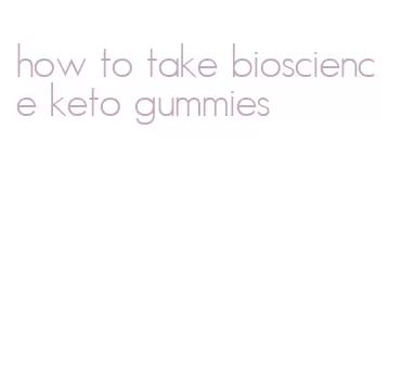 how to take bioscience keto gummies