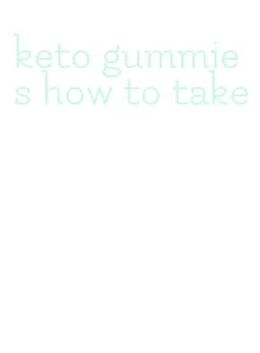 keto gummies how to take