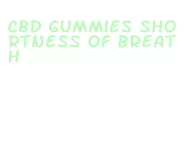 cbd gummies shortness of breath