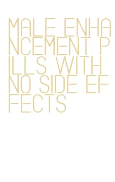 male enhancement pills with no side effects