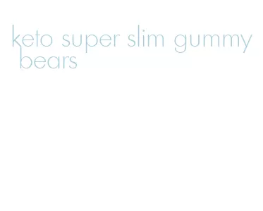 keto super slim gummy bears