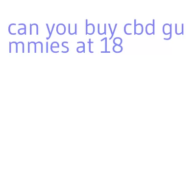 can you buy cbd gummies at 18