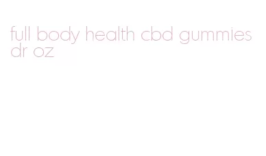 full body health cbd gummies dr oz