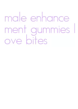 male enhancement gummies love bites
