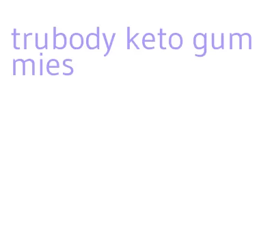 trubody keto gummies