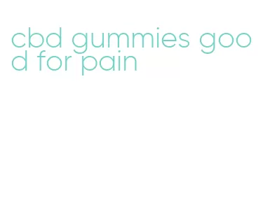 cbd gummies good for pain