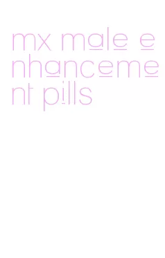 mx male enhancement pills