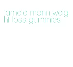 tamela mann weight loss gummies