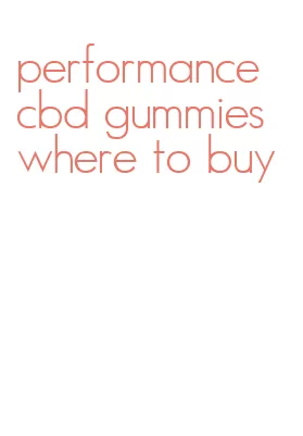 performance cbd gummies where to buy