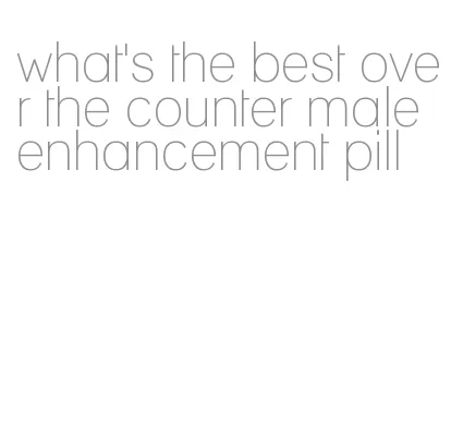 what's the best over the counter male enhancement pill