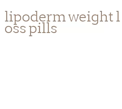 lipoderm weight loss pills