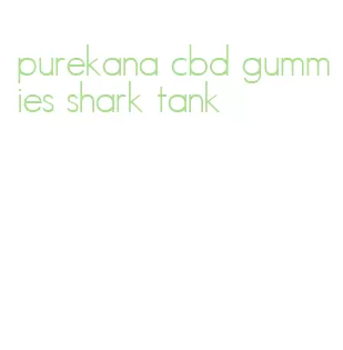 purekana cbd gummies shark tank