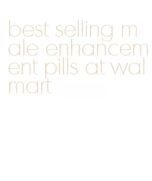 best selling male enhancement pills at walmart