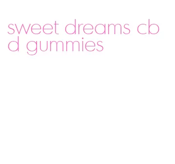 sweet dreams cbd gummies