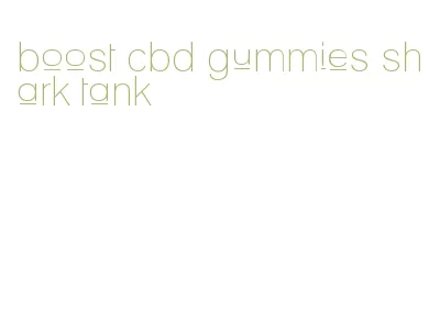 boost cbd gummies shark tank
