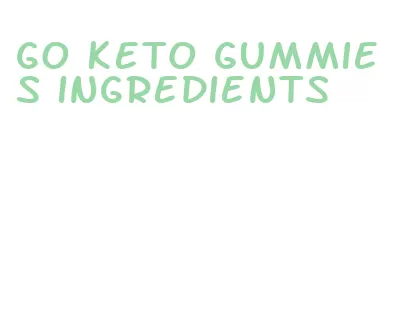 go keto gummies ingredients