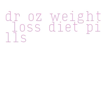 dr oz weight loss diet pills