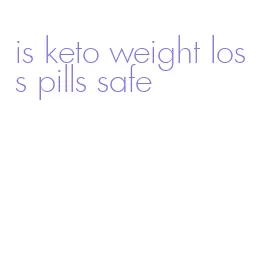 is keto weight loss pills safe