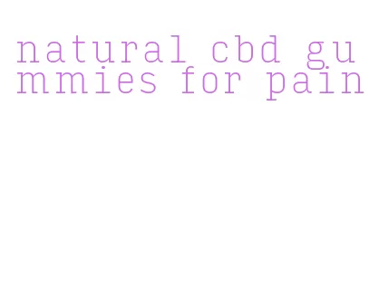 natural cbd gummies for pain