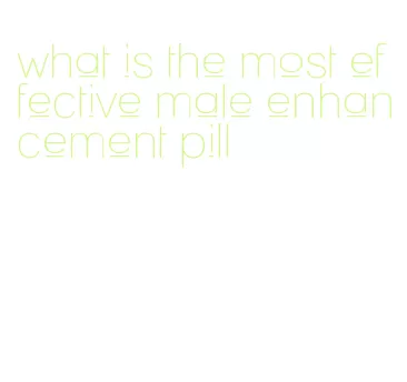 what is the most effective male enhancement pill