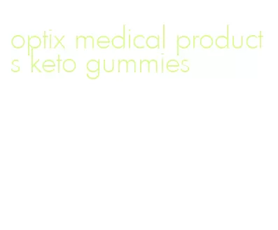optix medical products keto gummies