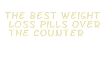 the best weight loss pills over the counter