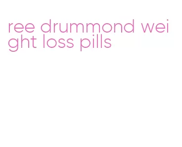 ree drummond weight loss pills