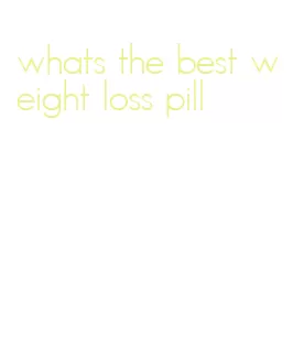whats the best weight loss pill
