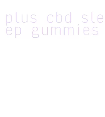 plus cbd sleep gummies