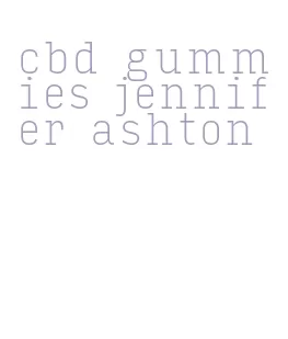 cbd gummies jennifer ashton