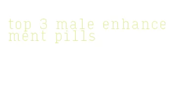 top 3 male enhancement pills