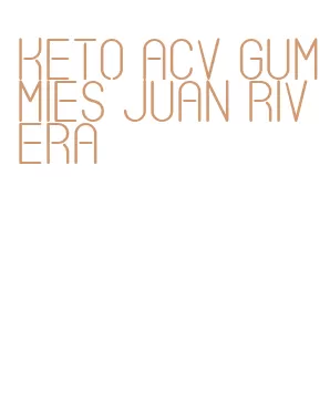 keto acv gummies juan rivera