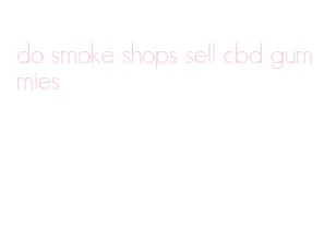 do smoke shops sell cbd gummies
