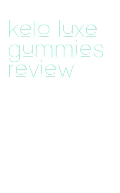 keto luxe gummies review