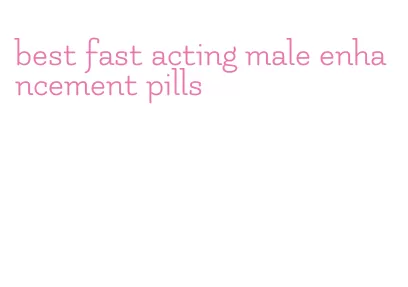 best fast acting male enhancement pills