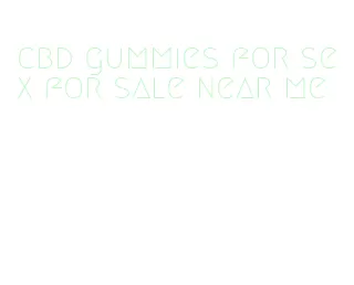 cbd gummies for sex for sale near me