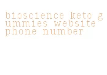 bioscience keto gummies website phone number