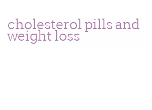 cholesterol pills and weight loss