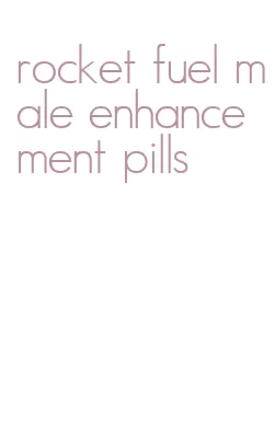 rocket fuel male enhancement pills