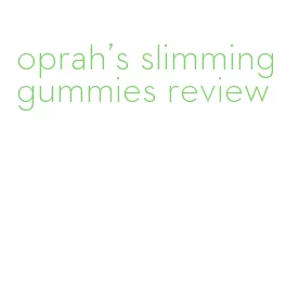 oprah's slimming gummies review