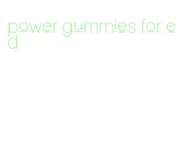 power gummies for ed