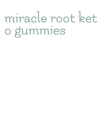 miracle root keto gummies